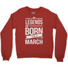 legends are born in march Crewneck Sweatshirt