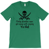 only pirates can get away with saying yo ho! T-Shirt
