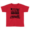 Just One More Donut I Promise Toddler T-shirt