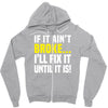 if it ain't broke i'll fix it Zipper Hoodie