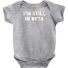 I'm Still In Beta Infant Clothing