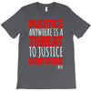 injustice anywhere is a threat T-Shirt