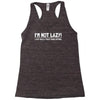 i'm not lazy funny Racerback Tank