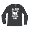 All Men Are Created Equal But Only The Best Are Born In July Long Sleeve Shirts
