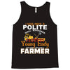 I Was Once A Polite Well Mannered Young Lady And The I Became A Farmer Tank Top