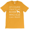i talk to my boxer! T-Shirt