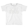 you can't scare me i have a daughter in band Toddler T-shirt