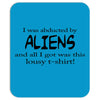 funny t shirt i was abducted by aliens &amp; all i got was this lousy t sh Mousepad