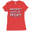 whiskey makes me frisky Ladies Fitted T-Shirt