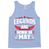 Legends Are Born In May Tank Top