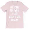 i'm sorry when i was hungry T-Shirt