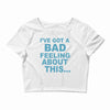 bad feeling Crop Top