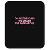 on wednesdays we smash the patriarchy Mousepad