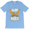 All Men Are Created Equal But Only The Best Are Born In Marc T-Shirt
