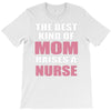 the best kind of mom raises a nurse T-Shirt