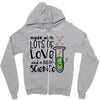 Made With Lots Of Love And a Little Science Zipper Hoodie
