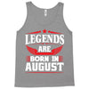 Legends Are Born In August Tank Top