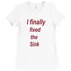 i finally fixed the sink Ladies Fitted T-Shirt