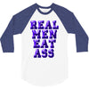 real men eat ass 3/4 Sleeve Shirt