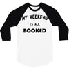 my weekend is all booked (2) 3/4 Sleeve Shirt