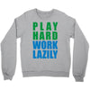 play hard, work lazily Crewneck Sweatshirt