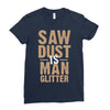 saw dust is man glitter Ladies Fitted T-Shirt