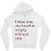 I miss you my heart is empaty wİthout you Zipper Hoodie
