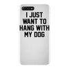 i just want to hang with my dog iPhone 7 Plus Case