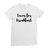 tacos for breakfast Ladies Fitted T-Shirt
