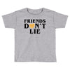 Friends Dont Lie Toddler T-shirt