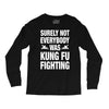 Surely Not Everybody Was Kung Fu Fighting Long Sleeve Shirts