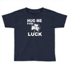 hug me for luck Toddler T-shirt