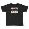 i'm with furiosa Toddler T-shirt