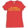 of course i talk to myself, i need expert advice Ladies Fitted T-Shirt
