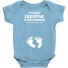 I've Been Creating A Tiny Human What Have You Been Doing Today Baby Bodysuit
