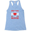 Forget it Girls My Mom Is My Valentine Racerback Tank