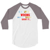i may be wrong rare 3/4 Sleeve Shirt