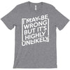 i may be wrong but it's highly unlikely T-Shirt