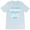 I'm Your Mother's Day Gift Dad Says You're Welcome Baby Boy T-Shirt