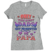 only the best dads get promoted to papa Ladies Fitted T-Shirt