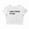 i only read titles Crop Top