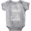I Don't Need Therapy Just to Go Gardening Baby Onesie
