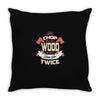 chop your own wood it will warm you twice Throw Pillow