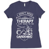I Don't Need Therapy Just to Go Gardening Ladies Fitted T-Shirt