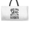jesus loves you but i'm his favorite Weekender Totes