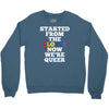 started from the closet now we are queer Crewneck Sweatshirt