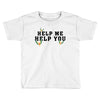 Help Me Help You Toddler T-shirt