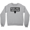 pull my cracker Crewneck Sweatshirt