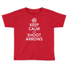 keep calm &amp; shoot arrows Toddler T-shirt