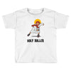 holy roller Toddler T-shirt